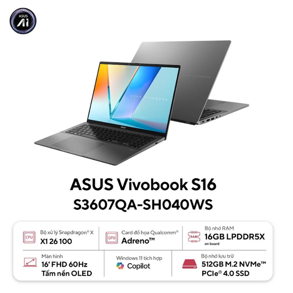 Laptop Asus Vivobook S S16 S3607QA-SH040WS (Snapdragon X X1 26 100/ 16GB/ 512GB SSD/ 16 inch WUXGA/ 60HZ/ Win 11/ Office/ Gray/ Vỏ nhôm) Laptop Asus Vivobook S S16 S3607QA-SH040WS (Snapdragon X X1 26 100/ 16GB/ 512GB SSD/ 16 inch WUXGA/ 60HZ/ Win 11/ Office/ Gray/ Vỏ nhôm)