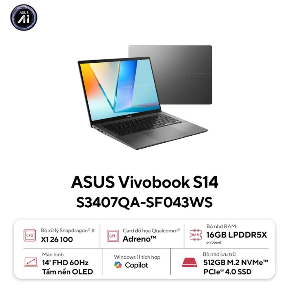 Laptop Asus Vivobook S14 S3407QA-SF043WS (Snapdragon X X1 26 100/ 16GB/ 512GB SSD/ 14 inch WUXGA/ Win 11/ Office/ Gray/ Vỏ nhôm) Laptop Asus Vivobook S14 S3407QA-SF043WS (Snapdragon X X1 26 100/ 16GB/ 512GB SSD/ 14 inch WUXGA/ Win 11/ Office/ Gray/ Vỏ nhôm)